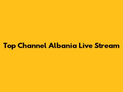 Top Channel Albania Live Stream