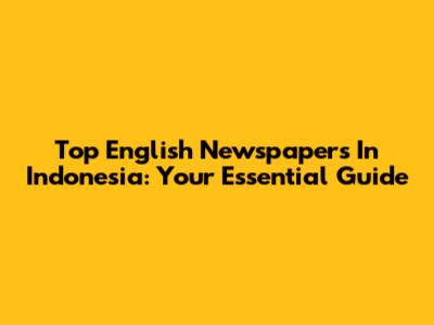 Top English Newspapers In Indonesia: Your Essential Guide