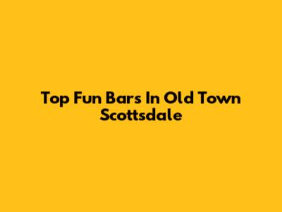 Top Fun Bars In Old Town Scottsdale