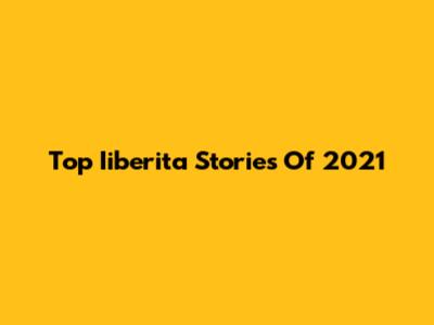 Top Iiberita Stories Of 2021