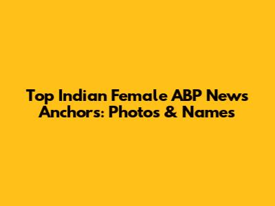 Top Indian Female ABP News Anchors: Photos & Names