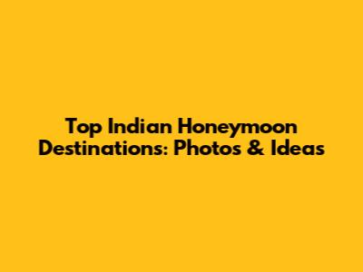Top Indian Honeymoon Destinations: Photos & Ideas