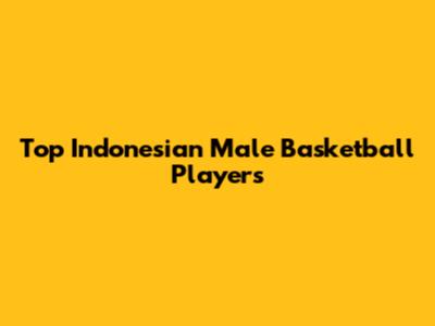 Top Indonesian Male Basketball Players