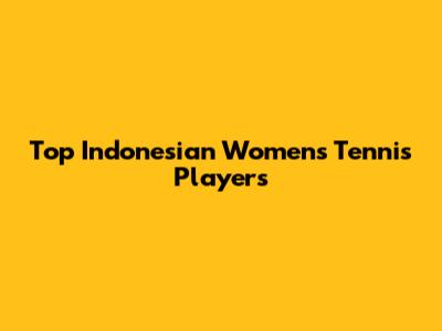 Top Indonesian Women's Tennis Players