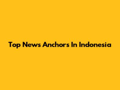 Top News Anchors In Indonesia