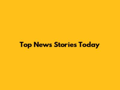 Top News Stories Today