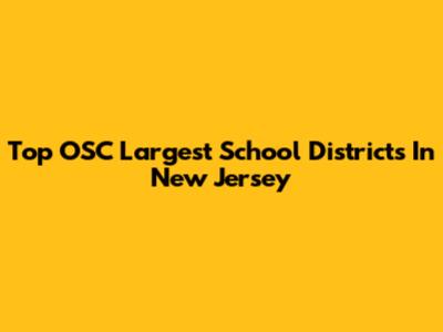 Top OSC Largest School Districts In New Jersey