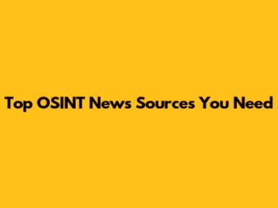 Top OSINT News Sources You Need