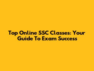 Top Online SSC Classes: Your Guide To Exam Success