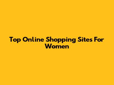 Top Online Shopping Sites For Women
