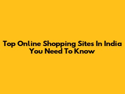 Top Online Shopping Sites In India You Need To Know