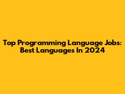 Top Programming Language Jobs: Best Languages In 2024