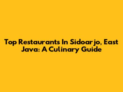 Top Restaurants In Sidoarjo, East Java: A Culinary Guide