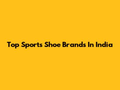 Top Sports Shoe Brands In India