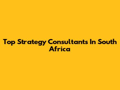 Top Strategy Consultants In South Africa