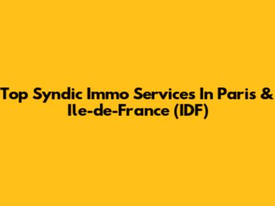 Top Syndic Immo Services In Paris & Ile-de-France (IDF)