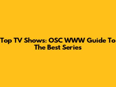 Top TV Shows: OSC WWW Guide To The Best Series
