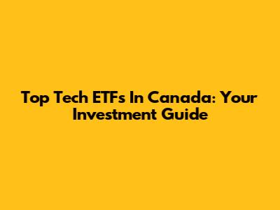 Top Tech ETFs In Canada: Your Investment Guide