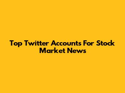 Top Twitter Accounts For Stock Market News