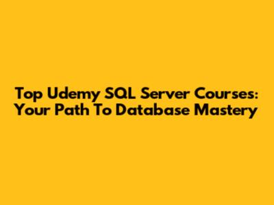 Top Udemy SQL Server Courses: Your Path To Database Mastery