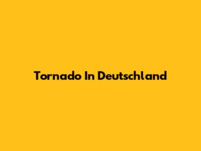 Tornado In Deutschland