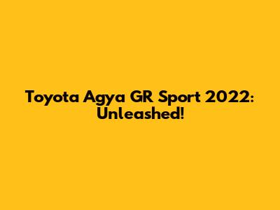 Toyota Agya GR Sport 2022: Unleashed!