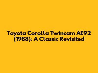 Toyota Corolla Twincam AE92 (1988): A Classic Revisited