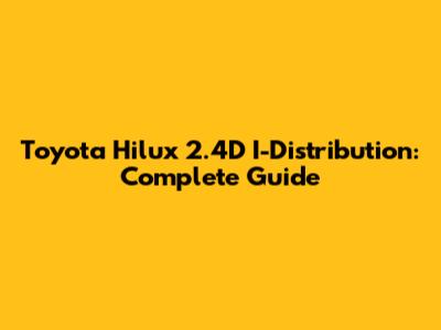 Toyota Hilux 2.4D I-Distribution: Complete Guide