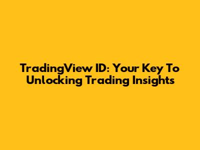 TradingView ID: Your Key To Unlocking Trading Insights