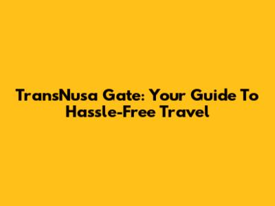 TransNusa Gate: Your Guide To Hassle-Free Travel