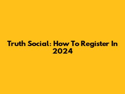 Truth Social: How To Register In 2024
