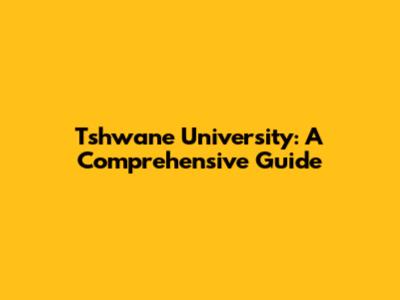 Tshwane University: A Comprehensive Guide