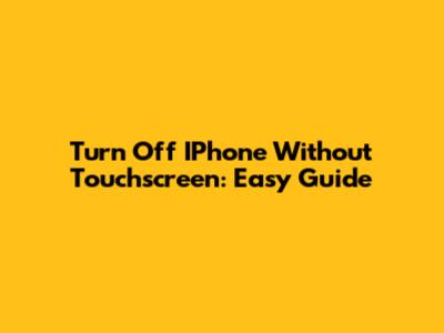 Turn Off IPhone Without Touchscreen: Easy Guide
