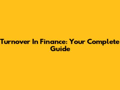Turnover In Finance: Your Complete Guide