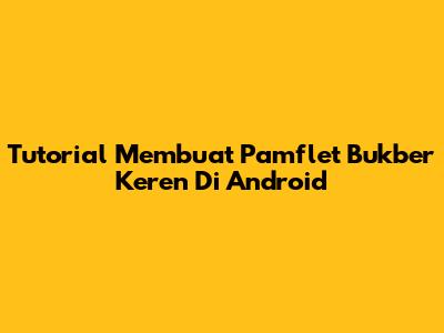 Tutorial Membuat Pamflet Bukber Keren Di Android