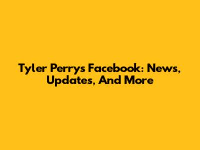 Tyler Perry's Facebook: News, Updates, And More