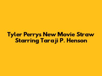 Tyler Perry's New Movie 'Straw' Starring Taraji P. Henson