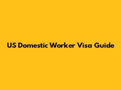 US Domestic Worker Visa Guide