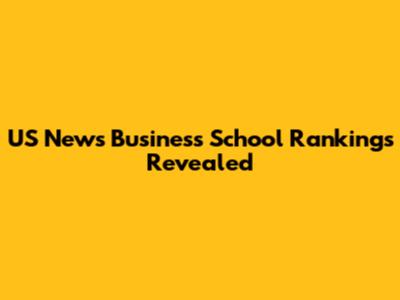 US News Business School Rankings Revealed
