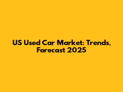 US Used Car Market: Trends, Forecast 2025
