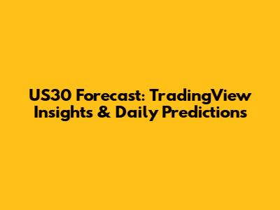US30 Forecast: TradingView Insights & Daily Predictions
