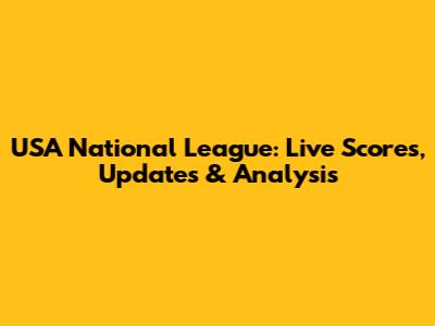 USA National League: Live Scores, Updates & Analysis