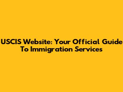 USCIS Website: Your Official Guide To Immigration Services