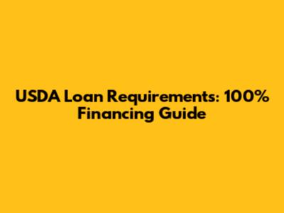 USDA Loan Requirements: 100% Financing Guide