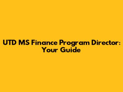 UTD MS Finance Program Director: Your Guide