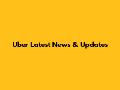 Uber Latest News & Updates