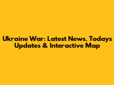 Ukraine War: Latest News, Today's Updates & Interactive Map
