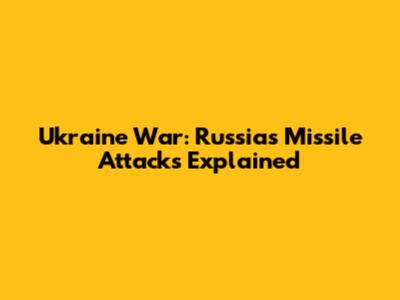 Ukraine War: Russia's Missile Attacks Explained
