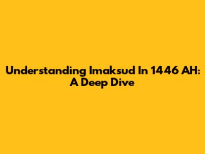 Understanding I'maksud In 1446 AH: A Deep Dive