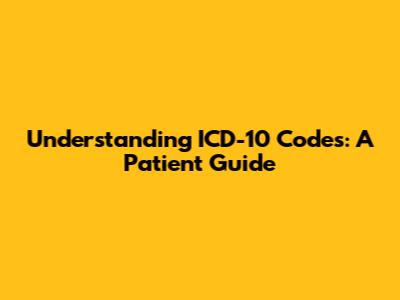 Understanding ICD-10 Codes: A Patient Guide
